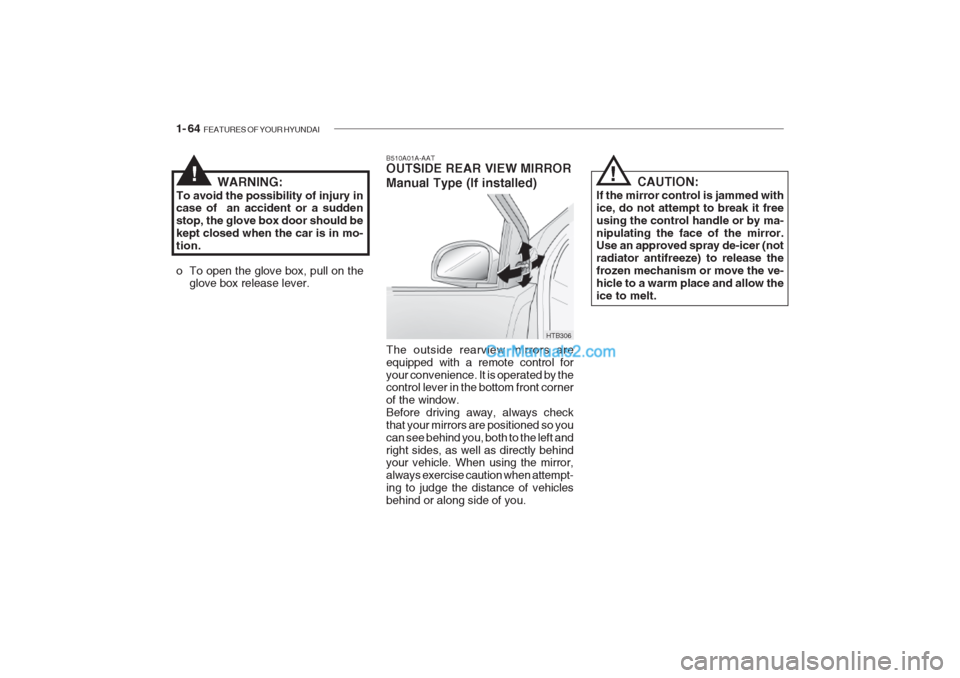 Hyundai Getz 2002 Manual PDF 1- 64 FEATURES OF YOUR HYUNDAI
WARNING:
To avoid the possibility of injury in case of an accident or a sudden stop, the glove box door should bekept closed when the car is in mo-tion.
o To open the Hyundai Getz 2002 Manual PDF 1- 64 FEATURES OF YOUR HYUNDAI
WARNING:
To avoid the possibility of injury in case of an accident or a sudden stop, the glove box door should bekept closed when the car is in mo-tion.
o To open the