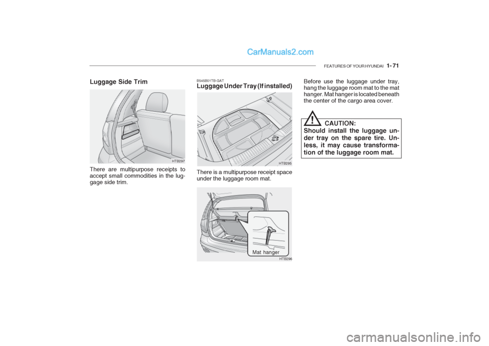 Hyundai Getz 2002 Manual Online FEATURES OF YOUR HYUNDAI 1- 71
B545B01TB-GAT Luggage Under Tray (If installed) There is a multipurpose receipt space under the luggage room mat. HTB295Before use the luggage under tray,hang the lugg Hyundai Getz 2002 Manual Online FEATURES OF YOUR HYUNDAI 1- 71
B545B01TB-GAT Luggage Under Tray (If installed) There is a multipurpose receipt space under the luggage room mat. HTB295Before use the luggage under tray,hang the lugg