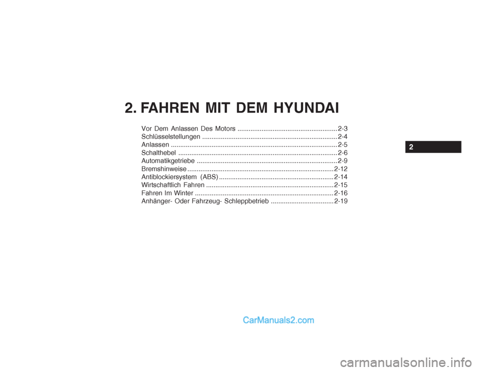 Hyundai Getz 2002 Betriebsanleitung (in German) Vor Dem Anlassen Des Motors ...................................................... 2-3
Schlüsselstellungen ......................................................................... 2-4
Anlassen .... Hyundai Getz 2002 Betriebsanleitung (in German) Vor Dem Anlassen Des Motors ...................................................... 2-3
Schlüsselstellungen ......................................................................... 2-4
Anlassen ....