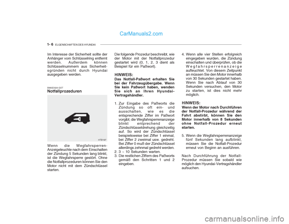 Hyundai Getz 2002 Betriebsanleitung (in German) 1- 6 ELGENSCHAFTEN DES HYUNDAI
Wenn die Wegfahrsperren- Anzeigeleuchte nach dem Einschalten der Zündung 5 Sekunden lang blinkt,ist die Wegfahrsperre gestört. Ohnedie Notfallprozeduren können Sie d Hyundai Getz 2002 Betriebsanleitung (in German) 1- 6 ELGENSCHAFTEN DES HYUNDAI
Wenn die Wegfahrsperren- Anzeigeleuchte nach dem Einschalten der Zündung 5 Sekunden lang blinkt,ist die Wegfahrsperre gestört. Ohnedie Notfallprozeduren können Sie d