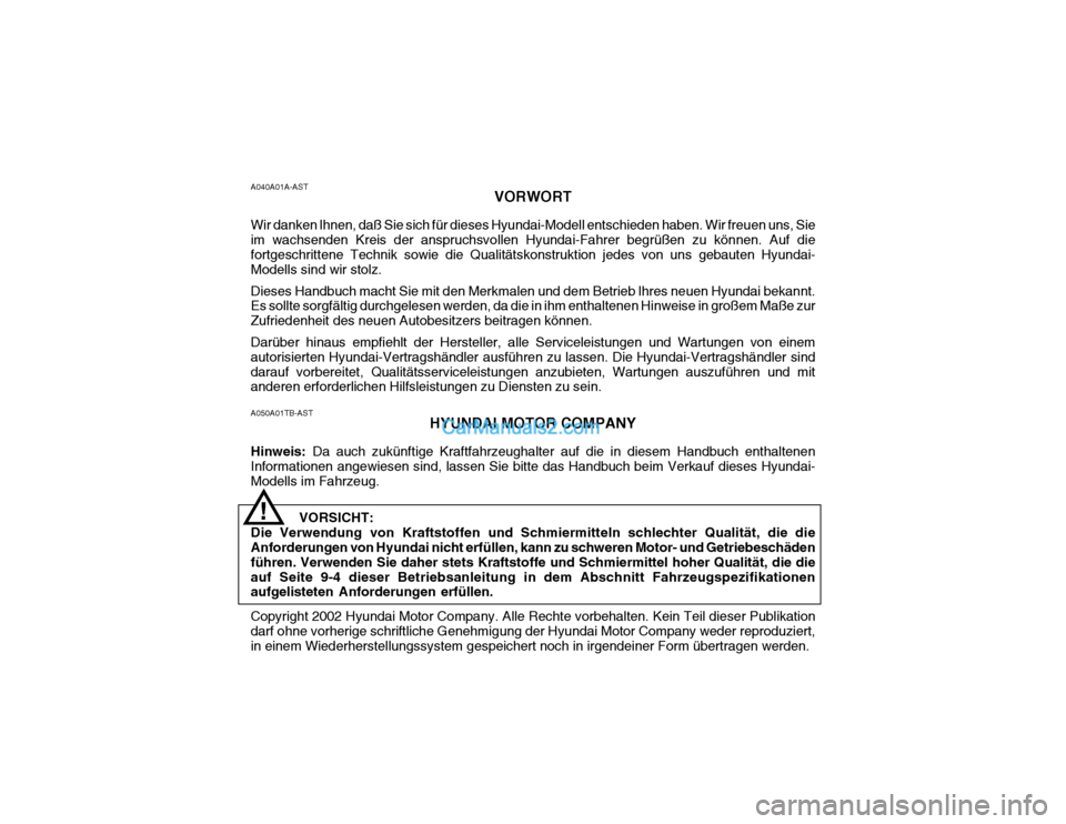 Hyundai Getz 2002 Betriebsanleitung (in German) A040A01A-ASTVORWORT
Wir danken lhnen, daß Sie sich für dieses Hyundai-Modell entschieden haben. Wir freuen uns, Sie im wachsenden Kreis der anspruchsvollen Hyundai-Fahrer begrüßen zu können. Auf Hyundai Getz 2002 Betriebsanleitung (in German) A040A01A-ASTVORWORT
Wir danken lhnen, daß Sie sich für dieses Hyundai-Modell entschieden haben. Wir freuen uns, Sie im wachsenden Kreis der anspruchsvollen Hyundai-Fahrer begrüßen zu können. Auf