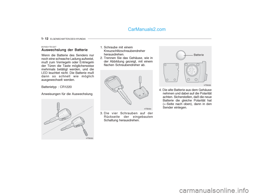 Hyundai Getz 2002  Betriebsanleitung (in German) 1- 12  ELGENSCHAFTEN DES HYUNDAI
B070E01TB-GST Auswechslung der Batterie Wenn die Batterie des Senders nur noch eine schwache Ladung aufweist,muß zum Verriegeln oder Entriegelnder Türen die Taste m