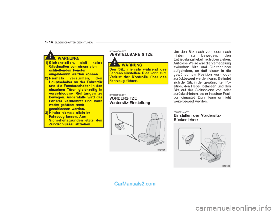 Hyundai Getz 2002  Betriebsanleitung (in German) 1- 14  ELGENSCHAFTEN DES HYUNDAI
B080C01A-AST Einstellen der Vordersitz- Rückenlehne
B080A01FC-GST VERSTELLBARE SITZE
WARNUNG:
1) Sicherstellen, daß keine Gliedmaßen von einem sich schließenden Fe