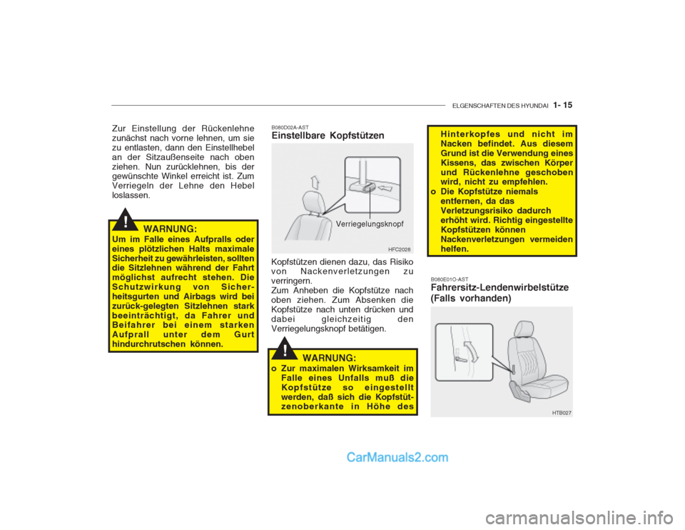 Hyundai Getz 2002  Betriebsanleitung (in German) ELGENSCHAFTEN DES HYUNDAI  1- 15
Zur Einstellung der Rückenlehne zunächst nach vorne lehnen, um siezu entlasten, dann den Einstellhebelan der Sitzaußenseite nach obenziehen. Nun zurücklehnen, bis 