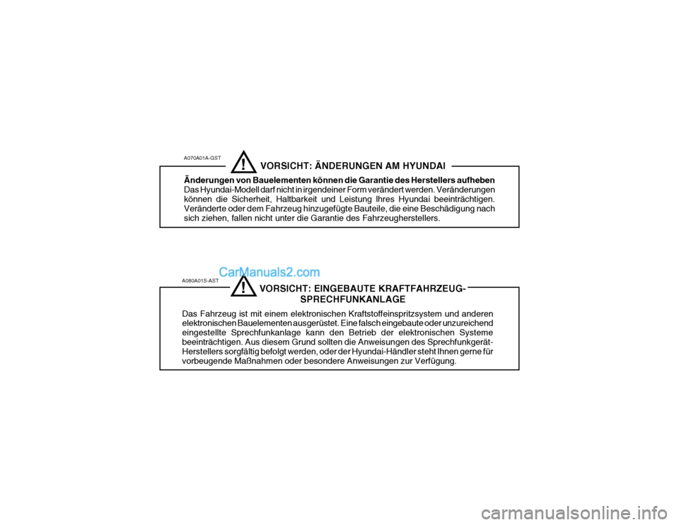 Hyundai Getz 2002 Betriebsanleitung (in German) A080A01S-AST VORSICHT: EINGEBAUTE KRAFTFAHRZEUG-SPRECHFUNKANLAGE
Das Fahrzeug ist mit einem elektronischen Kraftstoffeinspritzsystem und anderen elektronischen Bauelemente Hyundai Getz 2002 Betriebsanleitung (in German) A080A01S-AST VORSICHT: EINGEBAUTE KRAFTFAHRZEUG-SPRECHFUNKANLAGE
Das Fahrzeug ist mit einem elektronischen Kraftstoffeinspritzsystem und anderen elektronischen Bauelemente