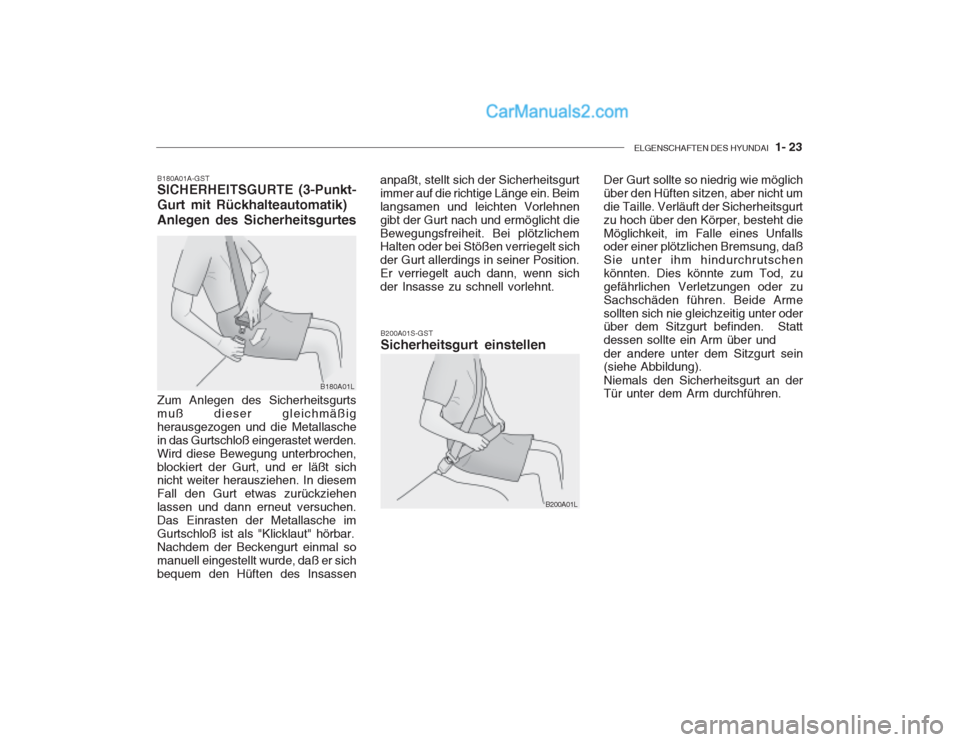 Hyundai Getz 2002  Betriebsanleitung (in German) ELGENSCHAFTEN DES HYUNDAI  1- 23
B180A01A-GST SICHERHEITSGURTE (3-Punkt- Gurt mit Rückhalteautomatik)Anlegen des Sicherheitsgurtes
B180A01L B200A01S-GST Sicherheitsgurt einstellen
B200A01L
Zum Anlege