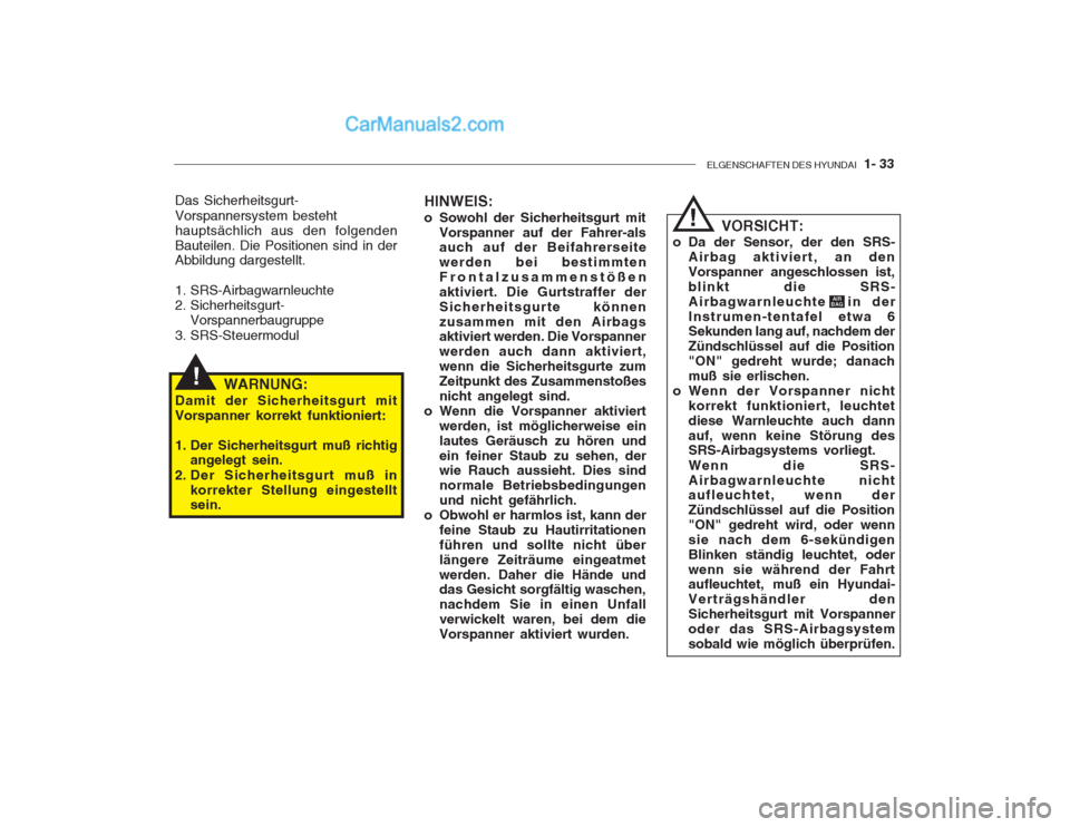 Hyundai Getz 2002  Betriebsanleitung (in German) ELGENSCHAFTEN DES HYUNDAI  1- 33
Das Sicherheitsgurt- Vorspannersystem besteht hauptsächlich aus den folgendenBauteilen. Die Positionen sind in der Abbildung dargestellt. 
1. SRS-Airbagwarnleuchte 
2