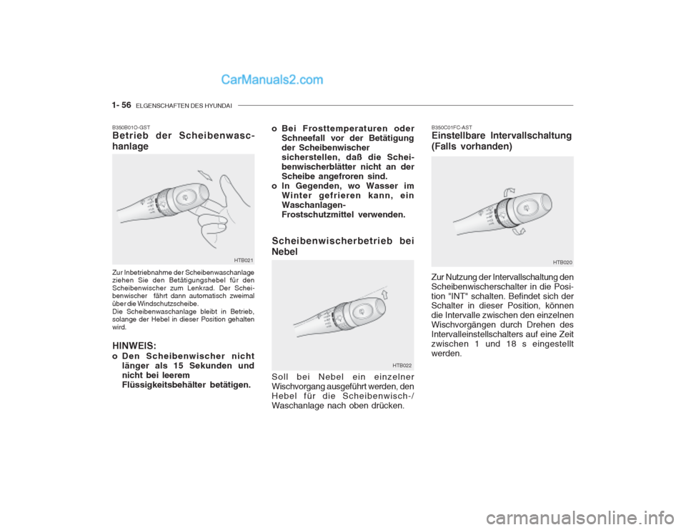 Hyundai Getz 2002 Betriebsanleitung (in German) 1- 56 ELGENSCHAFTEN DES HYUNDAI
B350C01FC-AST Einstellbare Intervallschaltung (Falls vorhanden)
Zur Nutzung der Intervallschaltung den Scheibenwischerschalter in die Posi-tion "INT" schalten. Befinde Hyundai Getz 2002 Betriebsanleitung (in German) 1- 56 ELGENSCHAFTEN DES HYUNDAI
B350C01FC-AST Einstellbare Intervallschaltung (Falls vorhanden)
Zur Nutzung der Intervallschaltung den Scheibenwischerschalter in die Posi-tion "INT" schalten. Befinde