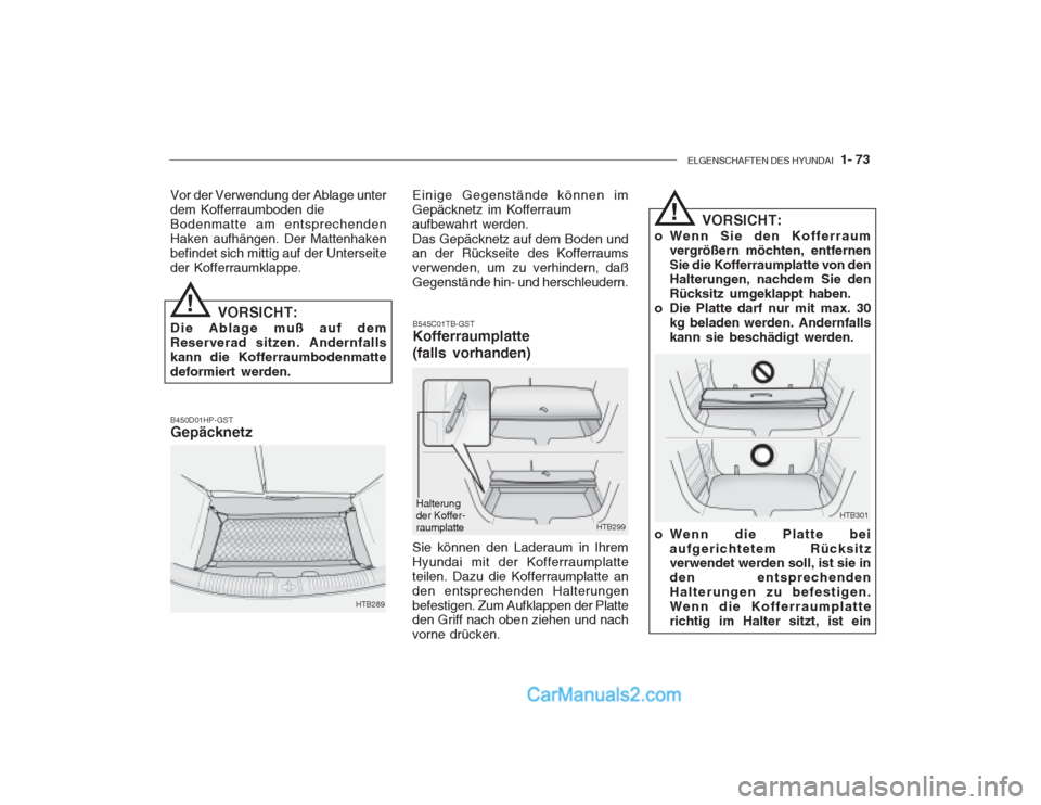 Hyundai Getz 2002 Betriebsanleitung (in German) ELGENSCHAFTEN DES HYUNDAI 1- 73
Vor der Verwendung der Ablage unter dem Kofferraumboden dieBodenmatte am entsprechendenHaken aufhängen. Der Mattenhakenbefindet sich mittig auf der Unterseiteder Koff Hyundai Getz 2002 Betriebsanleitung (in German) ELGENSCHAFTEN DES HYUNDAI 1- 73
Vor der Verwendung der Ablage unter dem Kofferraumboden dieBodenmatte am entsprechendenHaken aufhängen. Der Mattenhakenbefindet sich mittig auf der Unterseiteder Koff