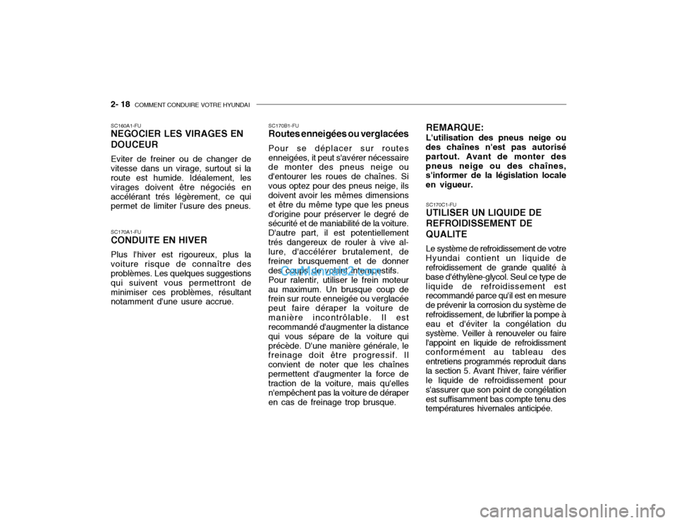 Hyundai Getz 2002  Manuel du propriétaire (in French) 2- 18  COMMENT CONDUIRE VOTRE HYUNDAI
SC170C1-FU UTILISER UN LIQUIDE DE REFROIDISSEMENT DEQUALITE Le système de refroidissement de votre
Hyundai contient un liquide de refroidissement de grande quali