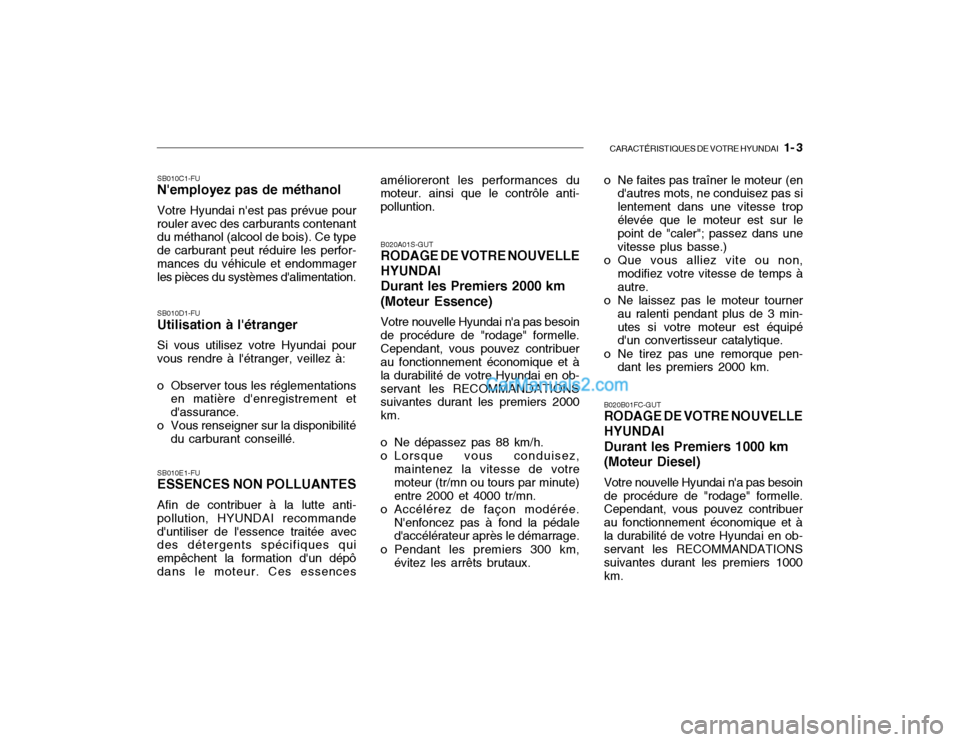Hyundai Getz 2002  Manuel du propriétaire (in French) CARACTÉRISTIQUES DE VOTRE HYUNDAI   1- 3
SB010C1-FU Nemployez pas de méthanol Votre Hyundai nest pas prévue pour rouler avec des carburants contenant du méthanol (alcool de bois). Ce type de car