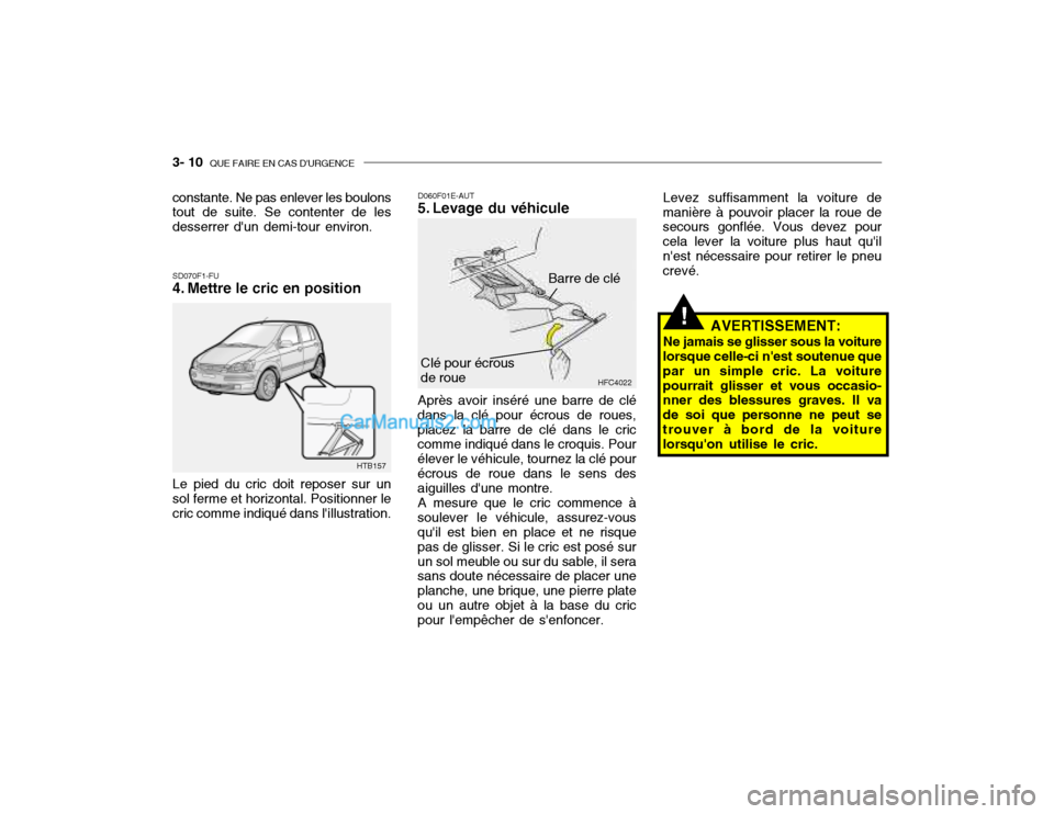 Hyundai Getz 2002  Manuel du propriétaire (in French) 3- 10  QUE FAIRE EN CAS DURGENCE
SD070F1-FU 
4. Mettre le cric en position D060F01E-AUT
5. Levage du véhicule Après avoir inséré une barre de clé
dans la clé pour écrous de roues, placez la ba