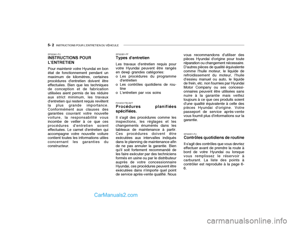 Hyundai Getz 2002  Manuel du propriétaire (in French) 5- 2  INSTRUCTIONS POUR LENTRETIEN DU VÉHICULE
SF020B1-FF Types dentretien Les travaux dentretien requis pour
votre Hyundai peuvent être rangés en dewp grandes catégories: 
o Les procédures du