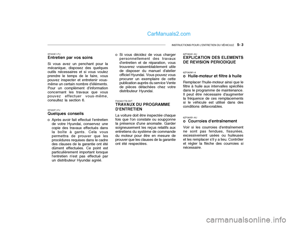 Hyundai Getz 2002  Manuel du propriétaire (in French) INSTRUCTIONS POUR LENTRETIEN DU VÉHICULE   5- 3
F020A01TB-GVT TRAVAUX DU PROGRAMME DENTRETIEN La voiture doit être inspectée chaque
fois que lon constate ou soupçonne la présence dune anomali