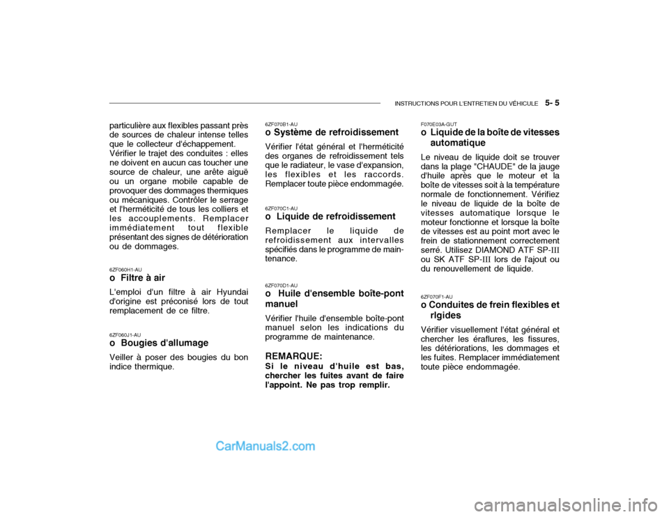 Hyundai Getz 2002  Manuel du propriétaire (in French) INSTRUCTIONS POUR LENTRETIEN DU VÉHICULE   5- 5
6ZF060H1-AU o  Filtre à air Lemploi dun filtre à air Hyundai dorigine est préconisé lors de tout remplacement de ce filtre. 6ZF060J1-AU o  Boug