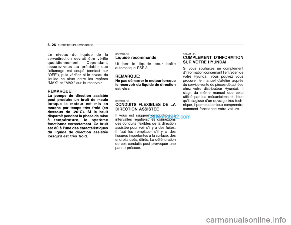 Hyundai Getz 2002 Manuel du propriétaire (in French) 6- 26 ENTRETIEN PAR VOS SOINS
SG240A1-FU COMPLEMENT DINFORMTION SUR VOTRE HYUNDAI Si vous souhaitez un complèment dinformation concernant lentretien de votre Hyundai, vous pouvez vous procurer le Hyundai Getz 2002 Manuel du propriétaire (in French) 6- 26 ENTRETIEN PAR VOS SOINS
SG240A1-FU COMPLEMENT DINFORMTION SUR VOTRE HYUNDAI Si vous souhaitez un complèment dinformation concernant lentretien de votre Hyundai, vous pouvez vous procurer le