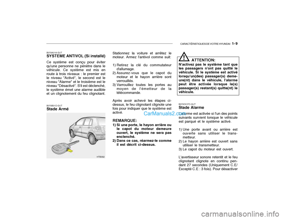 Hyundai Getz 2002 Manuel du propriétaire (in French) CARACTÉRISTIQUES DE VOTRE HYUNDAI 1- 9
B070A01A-GUT SYSTEME ANTIVOL (Si installé) Ce système est conçu pour éviter
quune personne ne pénètre dans le véhicule. Ce système est mis en route à Hyundai Getz 2002 Manuel du propriétaire (in French) CARACTÉRISTIQUES DE VOTRE HYUNDAI 1- 9
B070A01A-GUT SYSTEME ANTIVOL (Si installé) Ce système est conçu pour éviter
quune personne ne pénètre dans le véhicule. Ce système est mis en route Ã