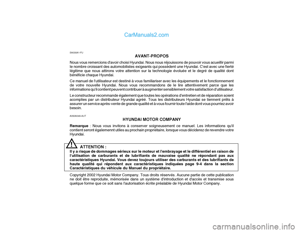 Hyundai Getz 2002 Manuel du propriétaire (in French) A050A04A-AUTHYUNDAI MOTOR COMPANY
Remarque : Nous vous invitons à conserver soigneusement ce manuel. Les informations quil
contient seront égalemennt utiles au prochain propriétaire, lorsque vous Hyundai Getz 2002 Manuel du propriétaire (in French) A050A04A-AUTHYUNDAI MOTOR COMPANY
Remarque : Nous vous invitons à conserver soigneusement ce manuel. Les informations quil
contient seront égalemennt utiles au prochain propriétaire, lorsque vous