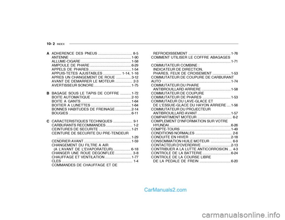 Hyundai Getz 2002  Manuel du propriétaire (in French) 10- 2  INDEX
A ADHERENCE DES PNEUS .................................. 8-5
ANTENNE ............................................................. 1-90
ALLUME-CIGARE .....................................