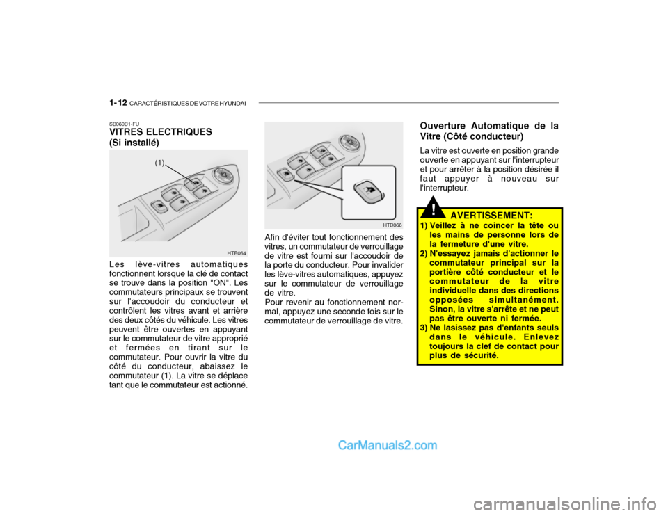 Hyundai Getz 2002  Manuel du propriétaire (in French) 1- 12  CARACTÉRISTIQUES DE VOTRE HYUNDAI
Afin déviter tout fonctionnement des
vitres, un commutateur de verrouillage de vitre est fourni sur laccoudoir de la porte du conducteur. Pour invalider le