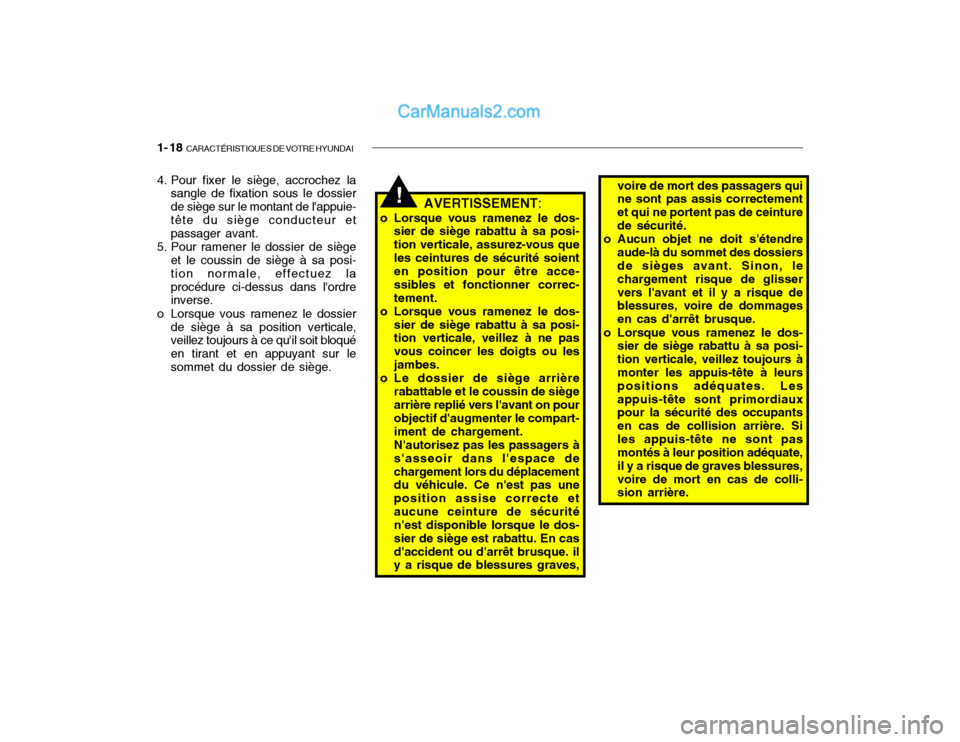 Hyundai Getz 2002  Manuel du propriétaire (in French) 1- 18  CARACTÉRISTIQUES DE VOTRE HYUNDAI
voire de mort des passagers qui ne sont pas assis correctement et qui ne portent pas de ceinturede sécurité.
o Aucun objet ne doit sétendre
aude-là du so