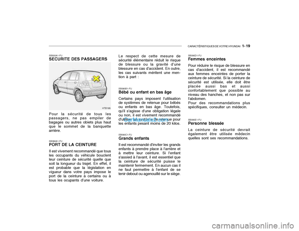Hyundai Getz 2002 Manuel du propriétaire (in French) CARACTÉRISTIQUES DE VOTRE HYUNDAI 1- 19
SB500A1-FU SECURITE DES PASSAGERS Pour la sécurité de tous les passagers, ne pas empiler de bagages ou autres obiets plus haut que le sommet de la banquett Hyundai Getz 2002 Manuel du propriétaire (in French) CARACTÉRISTIQUES DE VOTRE HYUNDAI 1- 19
SB500A1-FU SECURITE DES PASSAGERS Pour la sécurité de tous les passagers, ne pas empiler de bagages ou autres obiets plus haut que le sommet de la banquett