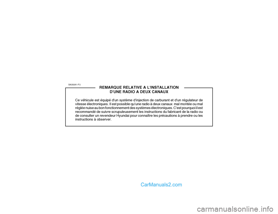 Hyundai Getz 2002  Manuel du propriétaire (in French) REMARQUE RELATIVE A LINSTALLATIONDUNE RADIO A DEUX CANAUX
Ce véhicule est équipé dun système dinjection de carburant et dun régulateur de vitesse électroniques. Il est possible quune radio