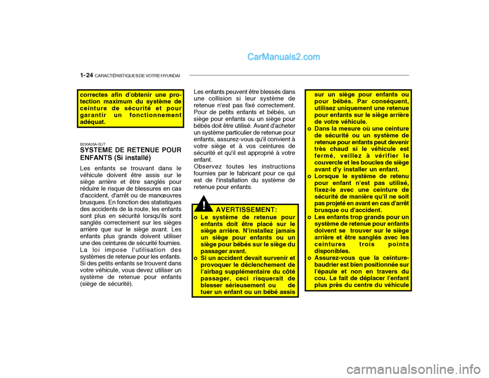 Hyundai Getz 2002 Manuel du propriétaire (in French) 1- 24 CARACTÉRISTIQUES DE VOTRE HYUNDAI
correctes afin dobtenir une pro- tection maximum du système de ceinture de sécurité et pourgarantir un fonctionnement adéquat.
B230A03A-GUT SYSTEME DE RE Hyundai Getz 2002 Manuel du propriétaire (in French) 1- 24 CARACTÉRISTIQUES DE VOTRE HYUNDAI
correctes afin dobtenir une pro- tection maximum du système de ceinture de sécurité et pourgarantir un fonctionnement adéquat.
B230A03A-GUT SYSTEME DE RE