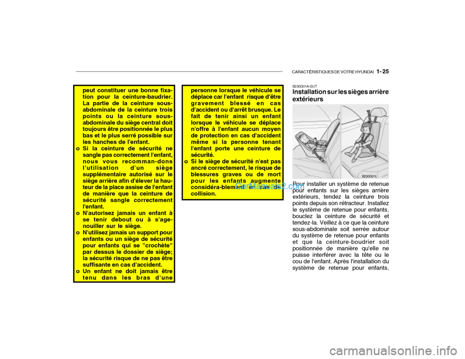 Hyundai Getz 2002 Manuel du propriétaire (in French) CARACTÉRISTIQUES DE VOTRE HYUNDAI 1- 25
peut constituer une bonne fixa- tion pour la ceinture-baudrier.La partie de la ceinture sous- abdominale de la ceinture trois points ou la ceinture sous-abdo Hyundai Getz 2002 Manuel du propriétaire (in French) CARACTÉRISTIQUES DE VOTRE HYUNDAI 1- 25
peut constituer une bonne fixa- tion pour la ceinture-baudrier.La partie de la ceinture sous- abdominale de la ceinture trois points ou la ceinture sous-abdo