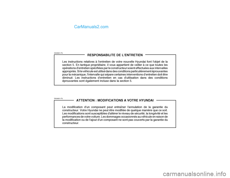 Hyundai Getz 2002 Manuel du propriétaire (in French) ATTENTION : MODIFICATIONS A VOTRE HYUNDAI
La modification dun composant peut entraîner lannulation de la garantie du constructeur. Votre Hyundai ne peut être modifiée de quelque manière que ce s Hyundai Getz 2002 Manuel du propriétaire (in French) ATTENTION : MODIFICATIONS A VOTRE HYUNDAI
La modification dun composant peut entraîner lannulation de la garantie du constructeur. Votre Hyundai ne peut être modifiée de quelque manière que ce s
