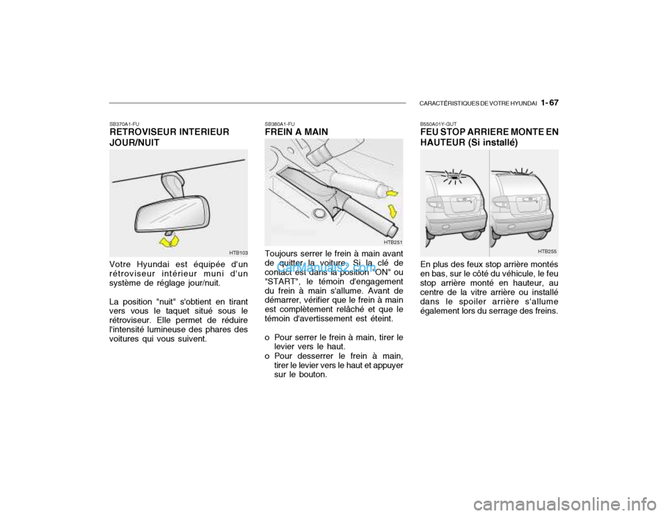 Hyundai Getz 2002  Manuel du propriétaire (in French) CARACTÉRISTIQUES DE VOTRE HYUNDAI   1- 67
SB370A1-FU RETROVISEUR INTERIEUR JOUR/NUIT
Votre Hyundai est équipée dun rétroviseur intérieur muni dunsystème de réglage jour/nuit. La position "nui