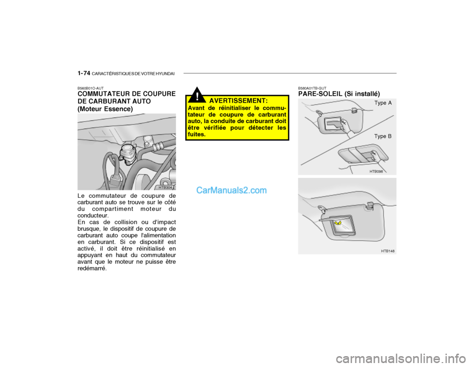 Hyundai Getz 2002 Manuel du propriétaire (in French) 1- 74 CARACTÉRISTIQUES DE VOTRE HYUNDAI
B580A01TB-GUT PARE-SOLEIL (Si installé)
AVERTISSEMENT:
Avant de réinitialiser le commu- tateur de coupure de carburant auto, la conduite de carburant doit à Hyundai Getz 2002 Manuel du propriétaire (in French) 1- 74 CARACTÉRISTIQUES DE VOTRE HYUNDAI
B580A01TB-GUT PARE-SOLEIL (Si installé)
AVERTISSEMENT:
Avant de réinitialiser le commu- tateur de coupure de carburant auto, la conduite de carburant doit Ã