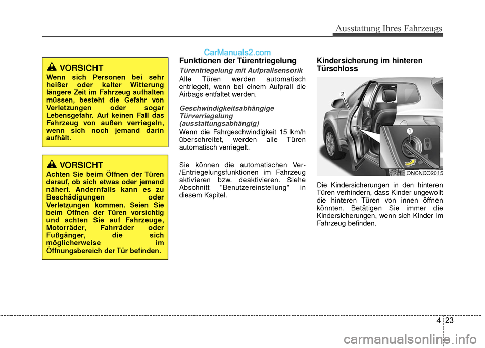 Hyundai Grand Santa Fe 2017 Betriebsanleitung (in German) 423
Ausstattung Ihres Fahrzeugs
Funktionen der Türentriegelung
Türentriegelung mit Aufprallsensorik
Alle Türen werden automatisch
entriegelt, wenn bei einem Aufprall die
Airbags entfaltet werden.
G Hyundai Grand Santa Fe 2017 Betriebsanleitung (in German) 423
Ausstattung Ihres Fahrzeugs
Funktionen der Türentriegelung
Türentriegelung mit Aufprallsensorik
Alle Türen werden automatisch
entriegelt, wenn bei einem Aufprall die
Airbags entfaltet werden.
G