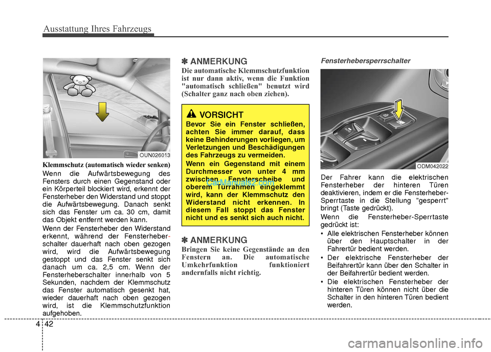 Hyundai Grand Santa Fe 2017  Betriebsanleitung (in German) Ausstattung Ihres Fahrzeugs
42
4
Klemmschutz (automatisch wieder senken)
Wenn die Aufwärtsbewegung des
Fensters durch einen Gegenstand oder
ein Körperteil blockiert wird, erkennt der
Fensterheber de