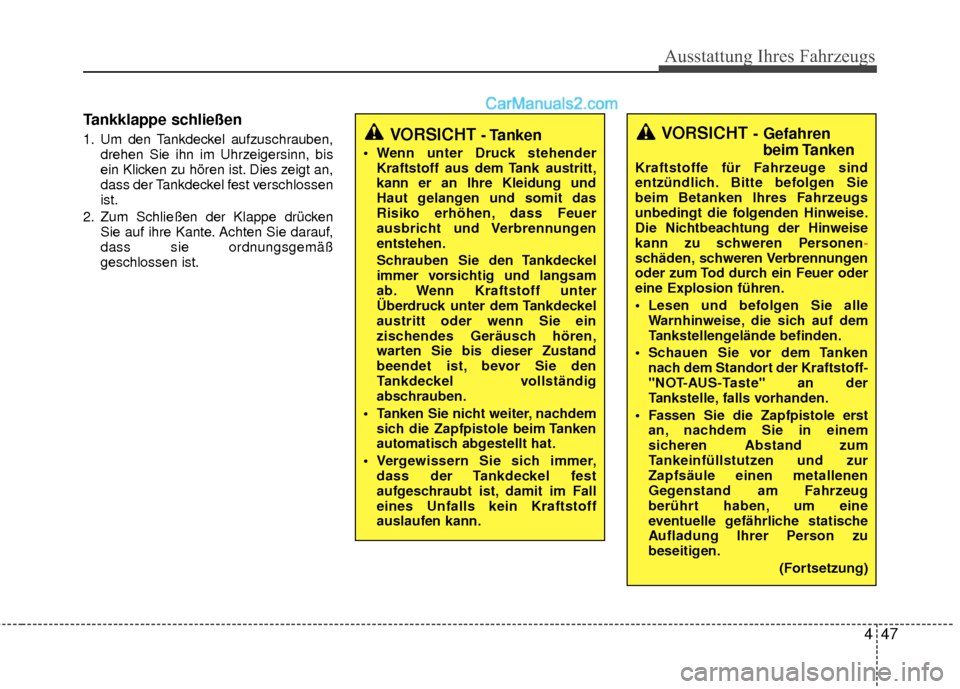 Hyundai Grand Santa Fe 2017  Betriebsanleitung (in German) 447
Ausstattung Ihres Fahrzeugs
Tankklappe schließen
1. Um den Tankdeckel aufzuschrauben,drehen Sie ihn im Uhrzeigersinn, bis
ein Klicken zu hören ist. Dies zeigt an,
dass der Tankdeckel fest versch