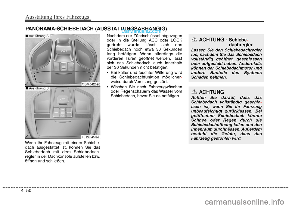Hyundai Grand Santa Fe 2017 Betriebsanleitung (in German) Ausstattung Ihres Fahrzeugs
50
4
Wenn Ihr Fahrzeug mit einem Schiebe-
dach ausgestattet ist, können Sie das
Schiebedach mit dem Schiebedach -
regler in der Dachkonsole aufstellen bzw.
öffnen und sch Hyundai Grand Santa Fe 2017 Betriebsanleitung (in German) Ausstattung Ihres Fahrzeugs
50
4
Wenn Ihr Fahrzeug mit einem Schiebe-
dach ausgestattet ist, können Sie das
Schiebedach mit dem Schiebedach -
regler in der Dachkonsole aufstellen bzw.
öffnen und sch