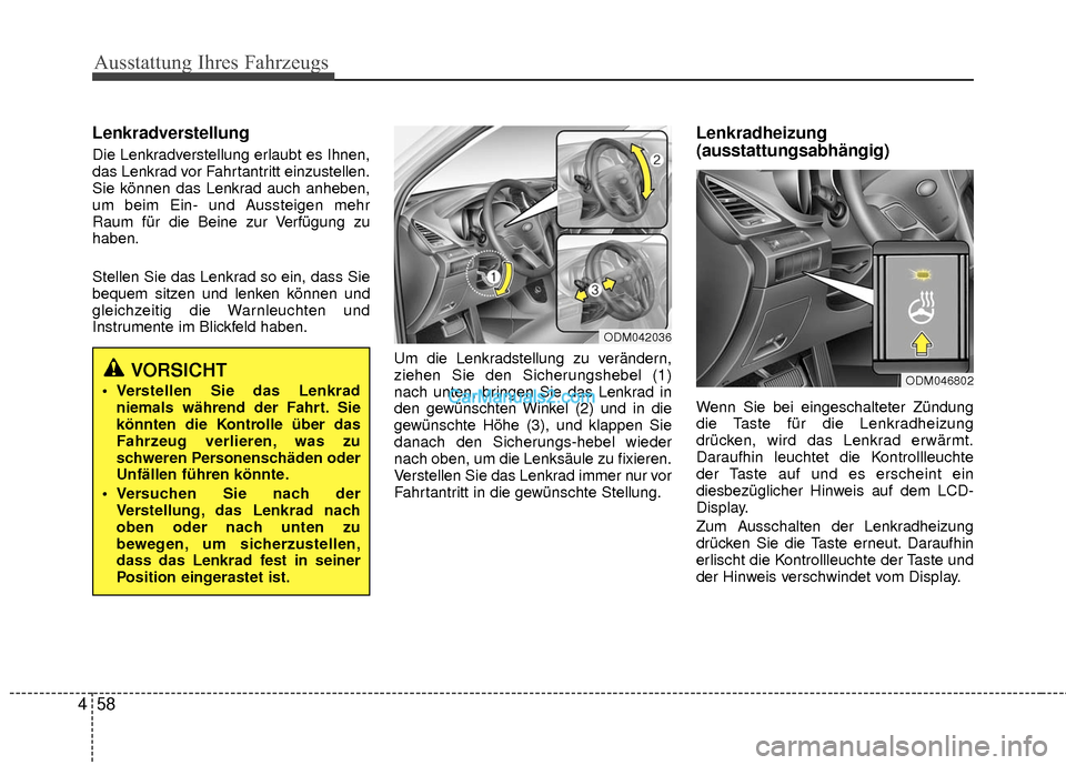 Hyundai Grand Santa Fe 2017 Betriebsanleitung (in German) Ausstattung Ihres Fahrzeugs
58
4
Lenkradverstellung
Die Lenkradverstellung erlaubt es Ihnen,
das Lenkrad vor Fahrtantritt einzustellen.
Sie können das Lenkrad auch anheben,
um beim Ein- und Aussteige Hyundai Grand Santa Fe 2017 Betriebsanleitung (in German) Ausstattung Ihres Fahrzeugs
58
4
Lenkradverstellung
Die Lenkradverstellung erlaubt es Ihnen,
das Lenkrad vor Fahrtantritt einzustellen.
Sie können das Lenkrad auch anheben,
um beim Ein- und Aussteige