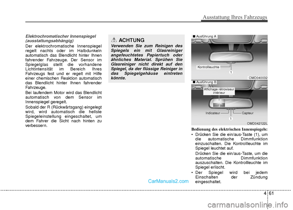 Hyundai Grand Santa Fe 2017 Betriebsanleitung (in German) 461
Ausstattung Ihres Fahrzeugs
Elektrochromatischer Innenspiegel(ausstattungsabhängig)
Der elektrochromatische Innenspiegel
regelt nachts oder im Halbdunkeln
automatisch das Blendlicht hinter Ihnen
Hyundai Grand Santa Fe 2017 Betriebsanleitung (in German) 461
Ausstattung Ihres Fahrzeugs
Elektrochromatischer Innenspiegel(ausstattungsabhängig)
Der elektrochromatische Innenspiegel
regelt nachts oder im Halbdunkeln
automatisch das Blendlicht hinter Ihnen