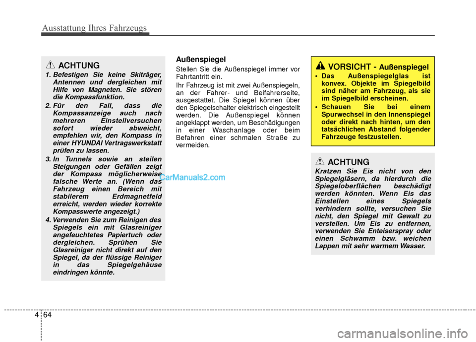 Hyundai Grand Santa Fe 2017  Betriebsanleitung (in German) Ausstattung Ihres Fahrzeugs
64
4
Außenspiegel
Stellen Sie die Außenspiegel immer vor
Fahrtantritt ein.
Ihr Fahrzeug ist mit zwei Außenspiegeln,
an der Fahrer- und Beifahrerseite,
ausgestattet. Die 