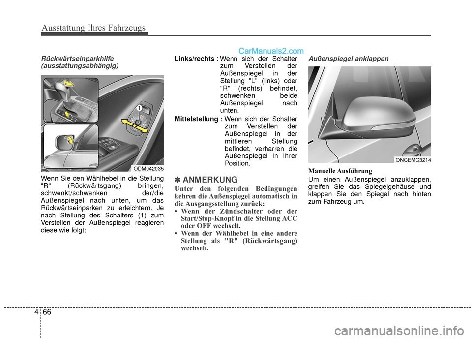 Hyundai Grand Santa Fe 2017 Betriebsanleitung (in German) Ausstattung Ihres Fahrzeugs
66
4
Rückwärtseinparkhilfe
(ausstattungsabhängig)
Wenn Sie den Wählhebel in die Stellung
"R" (Rückwärtsgang) bringen,
schwenkt/schwenken der/die
Außenspiegel nach un Hyundai Grand Santa Fe 2017 Betriebsanleitung (in German) Ausstattung Ihres Fahrzeugs
66
4
Rückwärtseinparkhilfe
(ausstattungsabhängig)
Wenn Sie den Wählhebel in die Stellung
"R" (Rückwärtsgang) bringen,
schwenkt/schwenken der/die
Außenspiegel nach un
