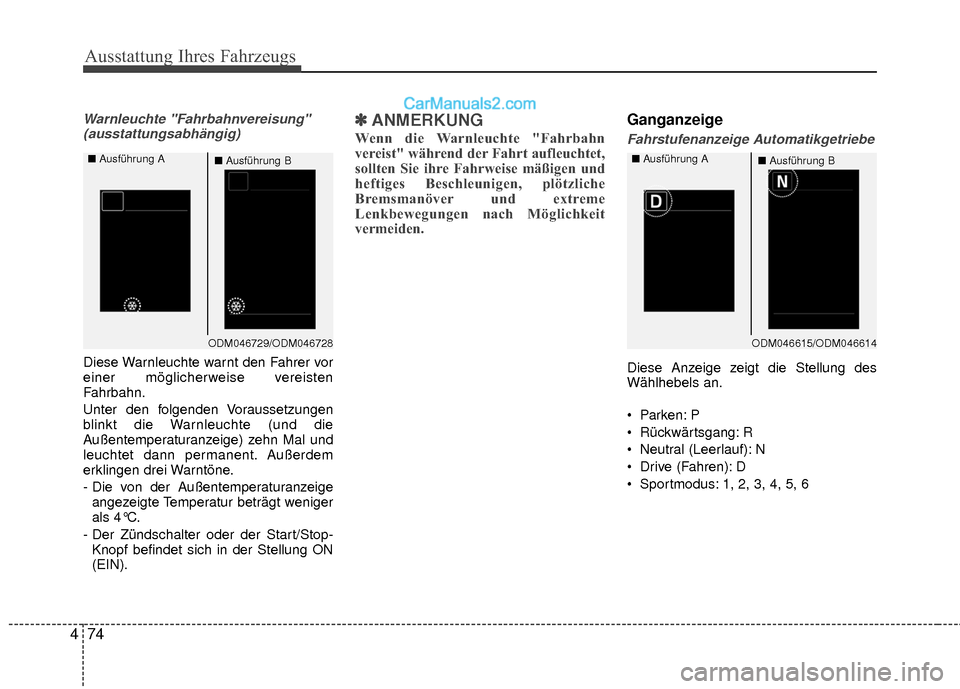 Hyundai Grand Santa Fe 2017 Betriebsanleitung (in German) Ausstattung Ihres Fahrzeugs
74
4
Warnleuchte "Fahrbahnvereisung"
(ausstattungsabhängig)
Diese Warnleuchte warnt den Fahrer vor
einer möglicherweise vereisten
Fahrbahn.
Unter den folgenden Voraussetz Hyundai Grand Santa Fe 2017 Betriebsanleitung (in German) Ausstattung Ihres Fahrzeugs
74
4
Warnleuchte "Fahrbahnvereisung"
(ausstattungsabhängig)
Diese Warnleuchte warnt den Fahrer vor
einer möglicherweise vereisten
Fahrbahn.
Unter den folgenden Voraussetz