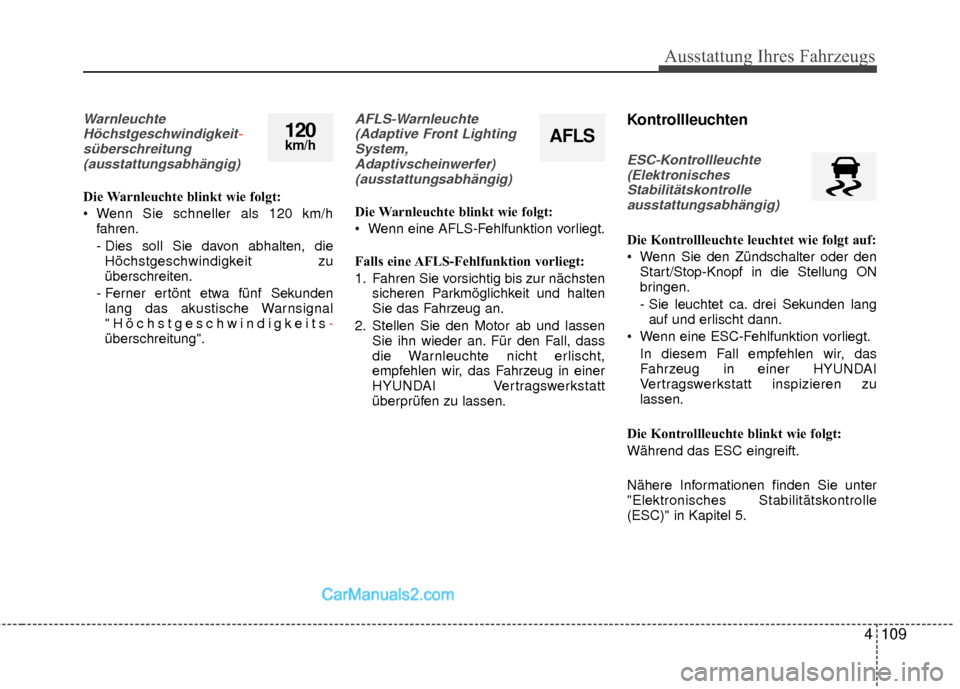 Hyundai Grand Santa Fe 2017 Betriebsanleitung (in German) 4109
Ausstattung Ihres Fahrzeugs
WarnleuchteHöchstgeschwindigkeit -
süberschreitung (ausstattungsabhängig)
Die Warnleuchte blinkt wie folgt:
Wenn Sie schneller als 120 km/h fahren.
- Dies soll Sie Hyundai Grand Santa Fe 2017 Betriebsanleitung (in German) 4109
Ausstattung Ihres Fahrzeugs
WarnleuchteHöchstgeschwindigkeit -
süberschreitung (ausstattungsabhängig)
Die Warnleuchte blinkt wie folgt:
Wenn Sie schneller als 120 km/h fahren.
- Dies soll Sie