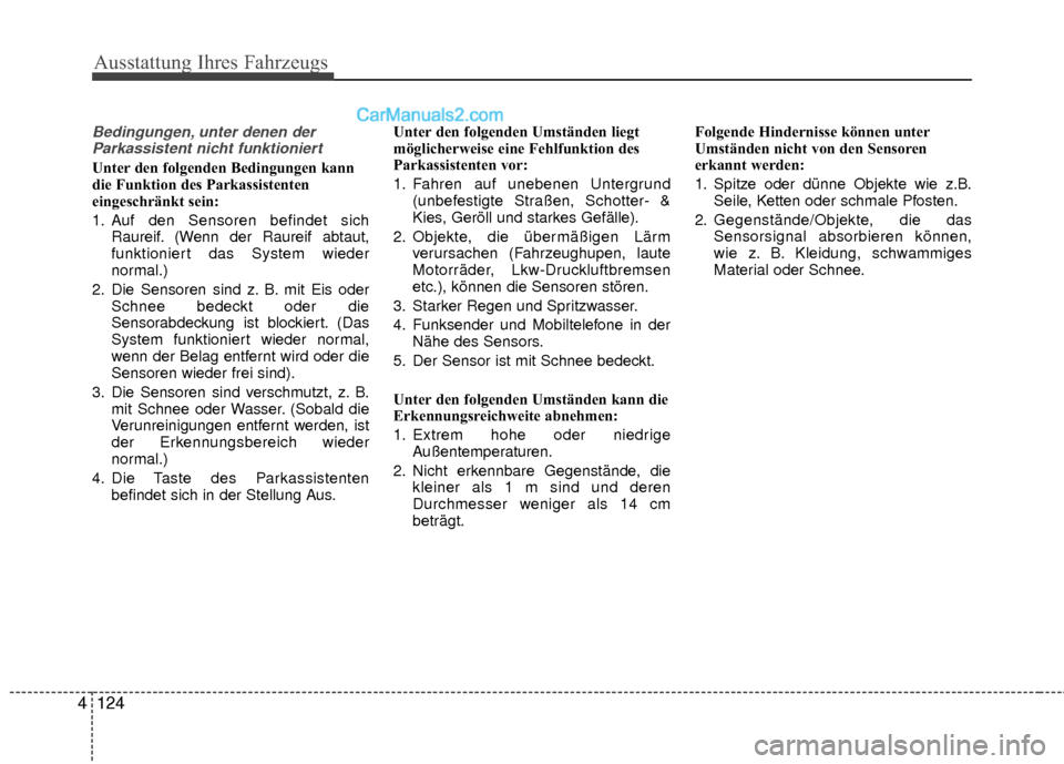 Hyundai Grand Santa Fe 2017  Betriebsanleitung (in German) Ausstattung Ihres Fahrzeugs
124
4
Bedingungen, unter denen der
Parkassistent nicht funktioniert
Unter den folgenden Bedingungen kann
die Funktion des Parkassistenten
eingeschränkt sein:
1. Auf den Se