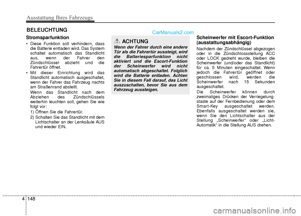 Hyundai Grand Santa Fe 2017  Betriebsanleitung (in German) Ausstattung Ihres Fahrzeugs
148
4
BELEUCHTUNG
Stromsparfunktion
 Diese Funktion soll verhindern, dass
die Batterie entladen wird. Das System
schaltet automatisch das Standlicht
aus, wenn der Fahrer de