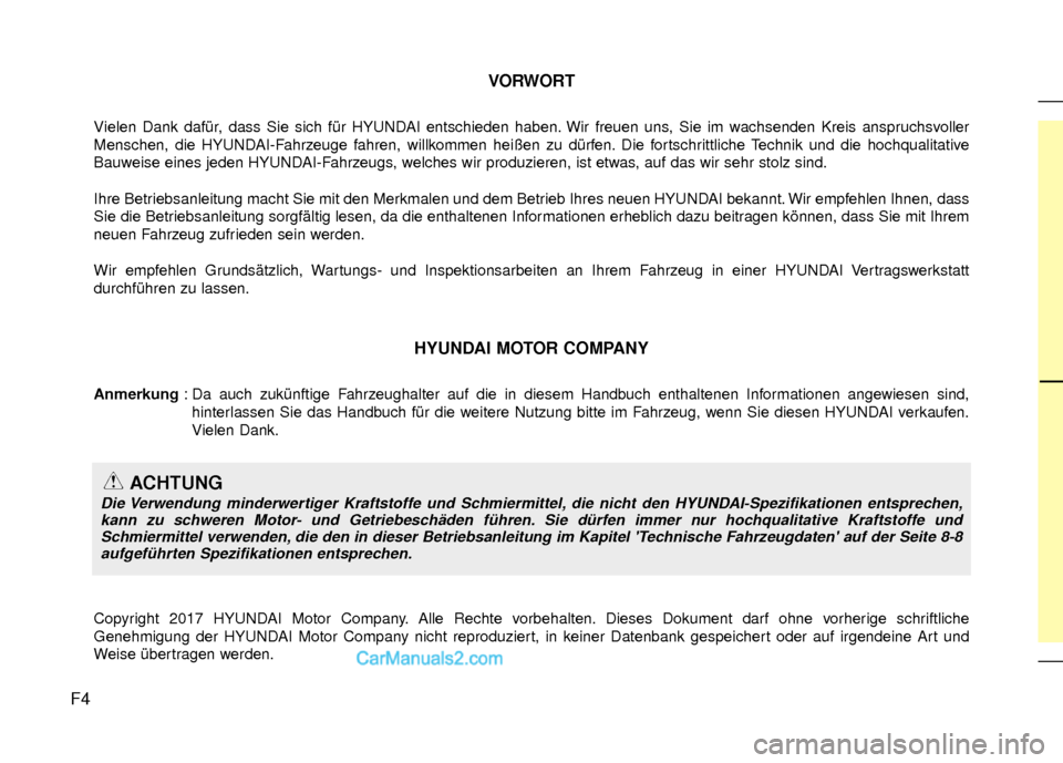 Hyundai Grand Santa Fe 2017 Betriebsanleitung (in German) F4VORWORT
Vielen Dank dafür, dass Sie sich für HYUNDAI entschieden haben. Wir freuen uns, Sie im wachsenden Kreis anspruchsvoller
Menschen, die HYUNDAI-Fahrzeuge fahren, willkommen heißen zu dürfe Hyundai Grand Santa Fe 2017 Betriebsanleitung (in German) F4VORWORT
Vielen Dank dafür, dass Sie sich für HYUNDAI entschieden haben. Wir freuen uns, Sie im wachsenden Kreis anspruchsvoller
Menschen, die HYUNDAI-Fahrzeuge fahren, willkommen heißen zu dürfe