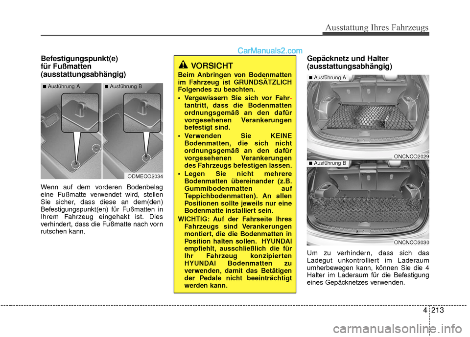 Hyundai Grand Santa Fe 2017  Betriebsanleitung (in German) 4213
Ausstattung Ihres Fahrzeugs
Befestigungspunkt(e)
für Fußmatten
(ausstattungsabhängig)
Wenn auf dem vorderen Bodenbelag
eine Fußmatte verwendet wird, stellen
Sie sicher, dass diese an dem(den)
