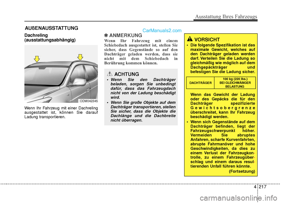 Hyundai Grand Santa Fe 2017  Betriebsanleitung (in German) 4217
Ausstattung Ihres Fahrzeugs
Dachreling
(ausstattungsabhängig)
Wenn Ihr Fahrzeug mit einer Dachreling
ausgestattet ist, können Sie darauf
Ladung transportieren.
✽ ✽ANMERKUNG
Wenn Ihr Fahrzeu