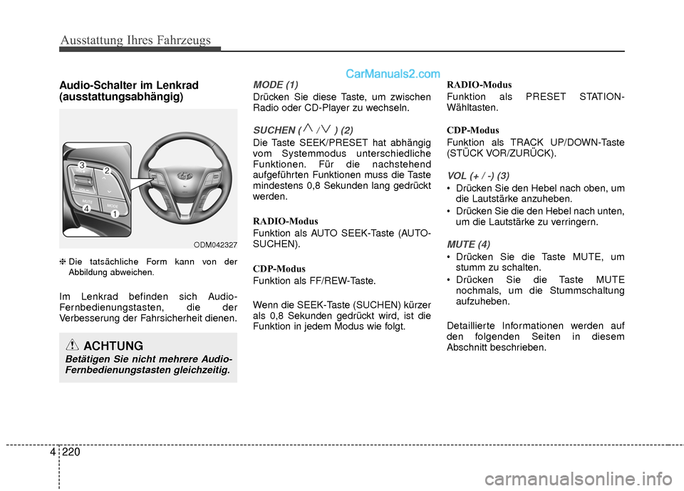 Hyundai Grand Santa Fe 2017  Betriebsanleitung (in German) Ausstattung Ihres Fahrzeugs
220
4
Audio-Schalter im Lenkrad
(ausstattungsabhängig)
❈ Die tatsächliche Form kann von der
Abbildung abweichen.
Im Lenkrad befinden sich Audio-
Fernbedienungstasten, d