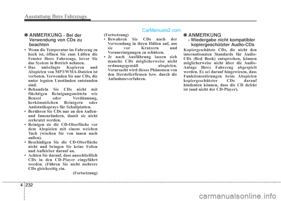 Hyundai Grand Santa Fe 2017  Betriebsanleitung (in German) Ausstattung Ihres Fahrzeugs
232
4
✽
✽
ANMERKUNG- Bei der
Verwendung von CDs zu
beachten
• Wenn die Temperatur im Fahrzeug zu hoch ist, öffnen Sie zum Lüften die
Fenster Ihres Fahrzeugs, bevor 