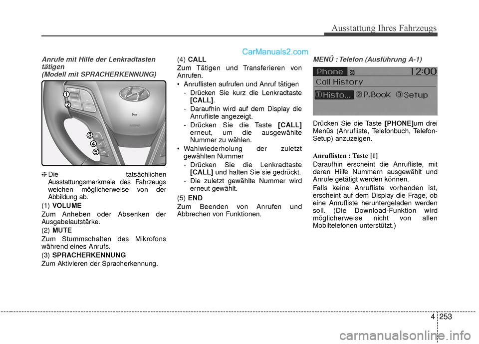 Hyundai Grand Santa Fe 2017  Betriebsanleitung (in German) Ausstattung Ihres Fahrzeugs
4253
Anrufe mit Hilfe der Lenkradtastentätigen (Modell mit SPRACHERKENNUNG)
❈ Die tatsächlichen
Ausstattungsmerkmale des Fahrzeugs
weichen möglicherweise von der
Abbil